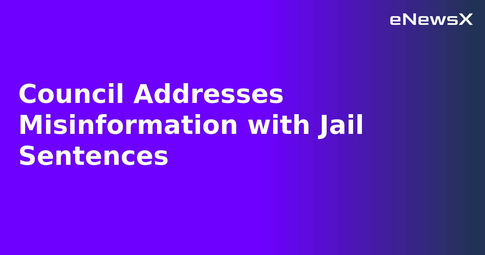 Council Addresses Misinformation with Jail Sentences.webp