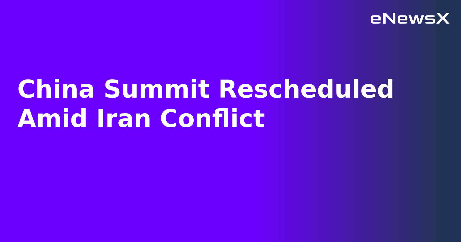 China Summit Rescheduled Amid Iran Conflict.webp