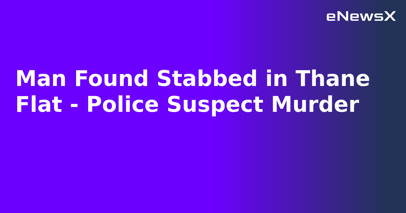Man Found Stabbed in Thane Flat - Police Suspect Murder.webp Man Found Stabbed in Thane Flat - Police Suspect Murder.webp