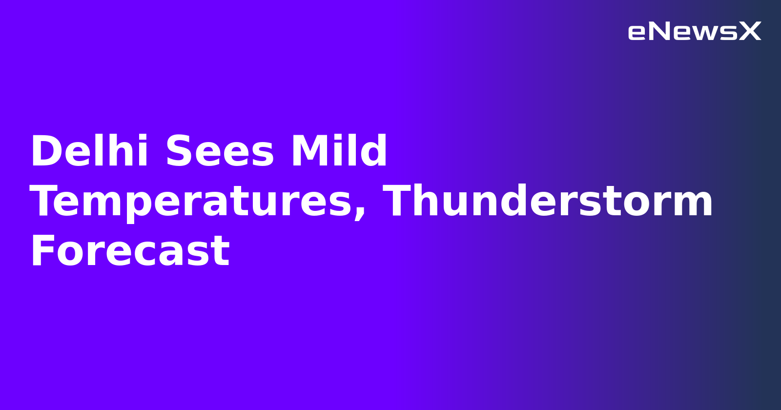 Delhi Sees Mild Temperatures, Thunderstorm Forecast.webp
