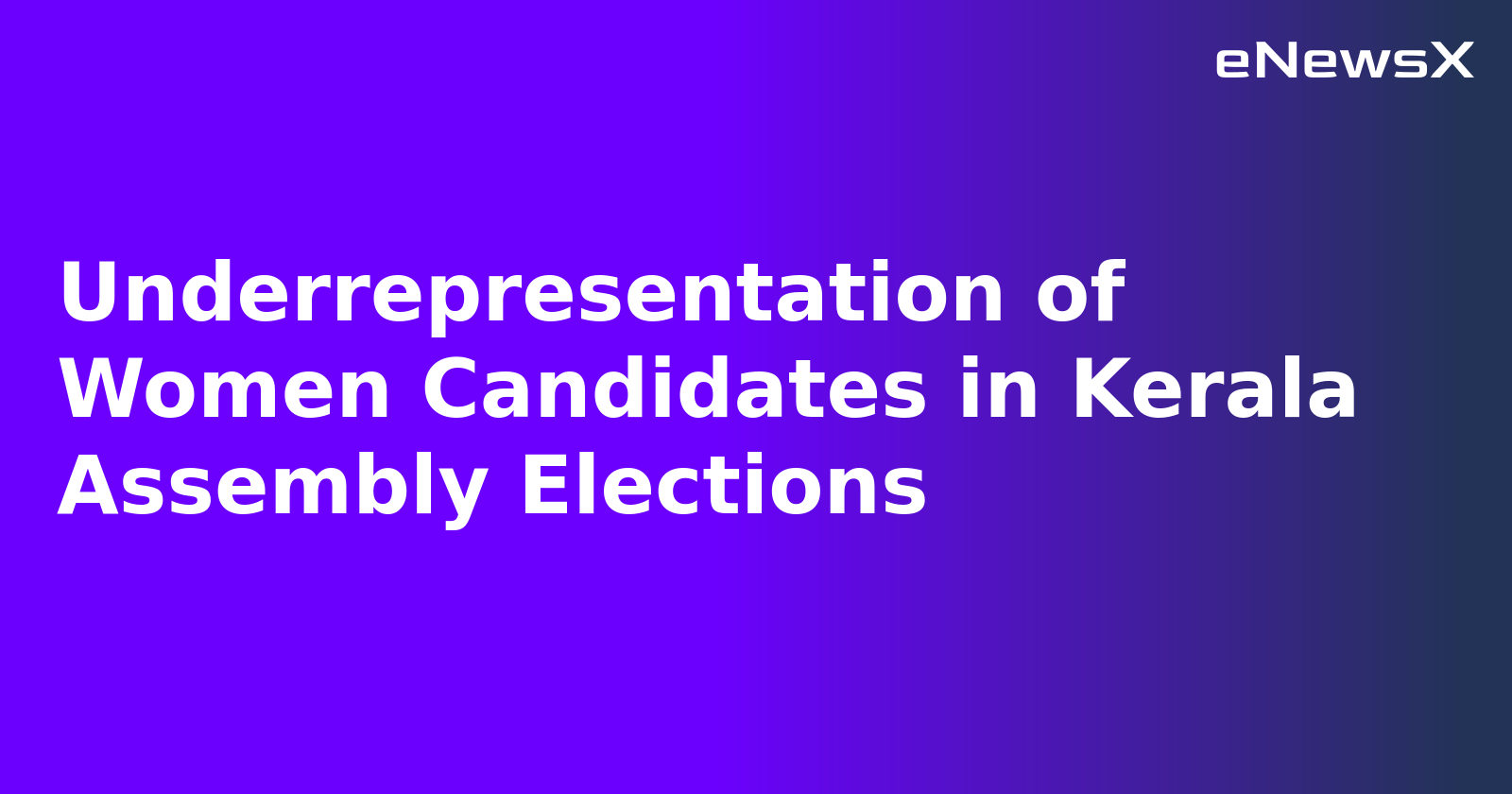 Underrepresentation of Women Candidates in Kerala Assembly Elections.webp Underrepresentation of Women Candidates in Kerala Assembly Elections.webp