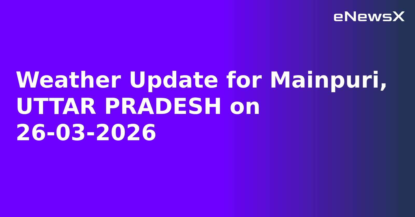 Weather Update for Mainpuri, UTTAR PRADESH on 26-03-2026