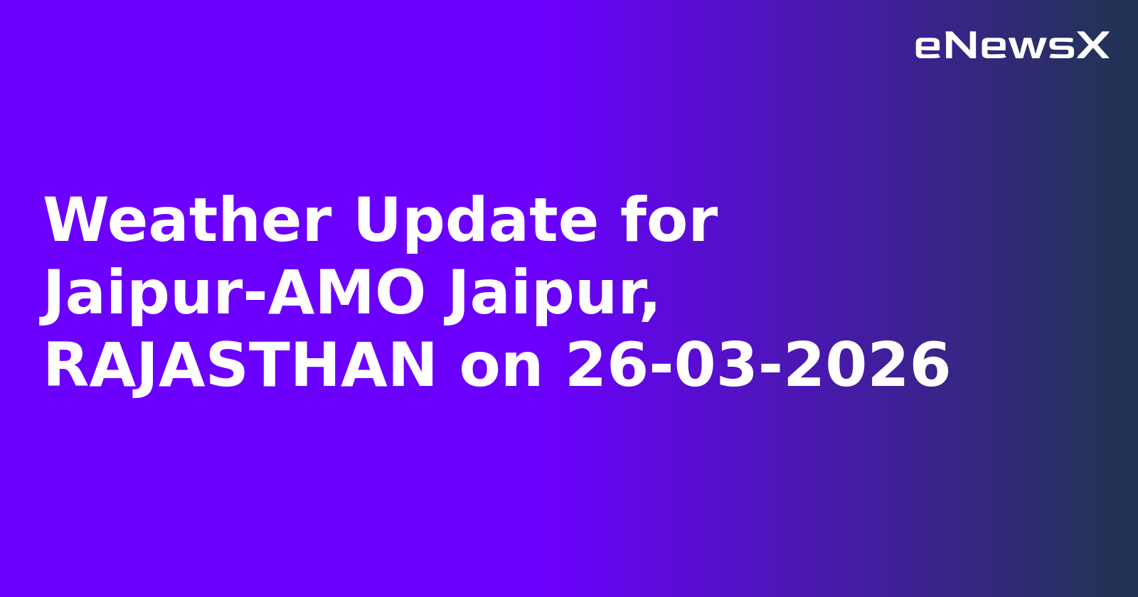 Weather Update for Jaipur-AMO Jaipur, RAJASTHAN on 26-03-2026