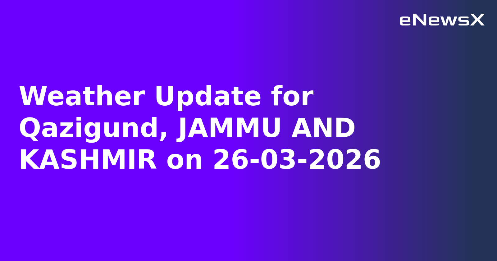 Weather Update for Qazigund, JAMMU AND KASHMIR on 26-03-2026