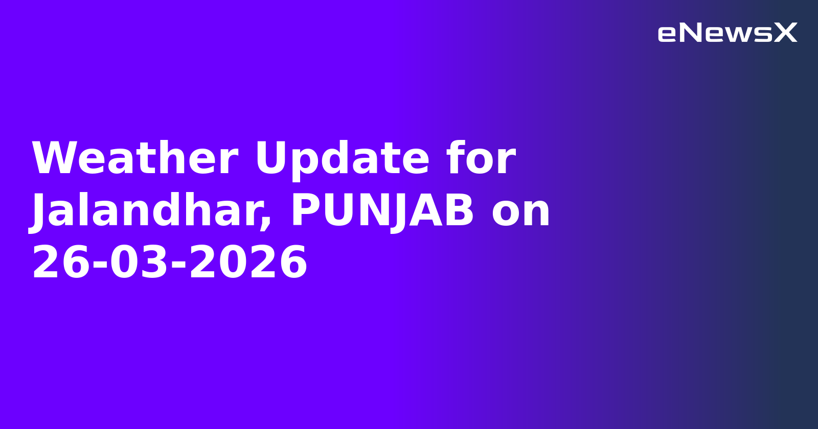Weather Update for Jalandhar, PUNJAB on 26-03-2026