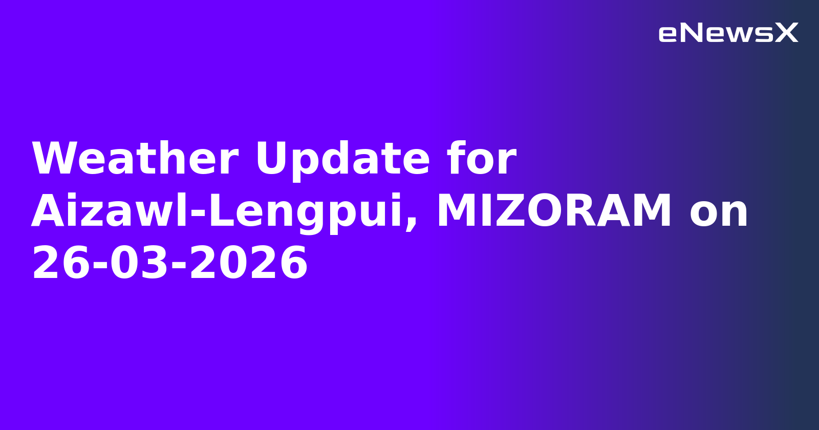 Weather Update for Aizawl-Lengpui, MIZORAM on 26-03-2026