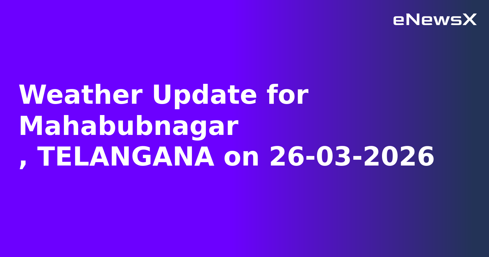Weather Update for Mahabubnagar
, TELANGANA on 26-03-2026