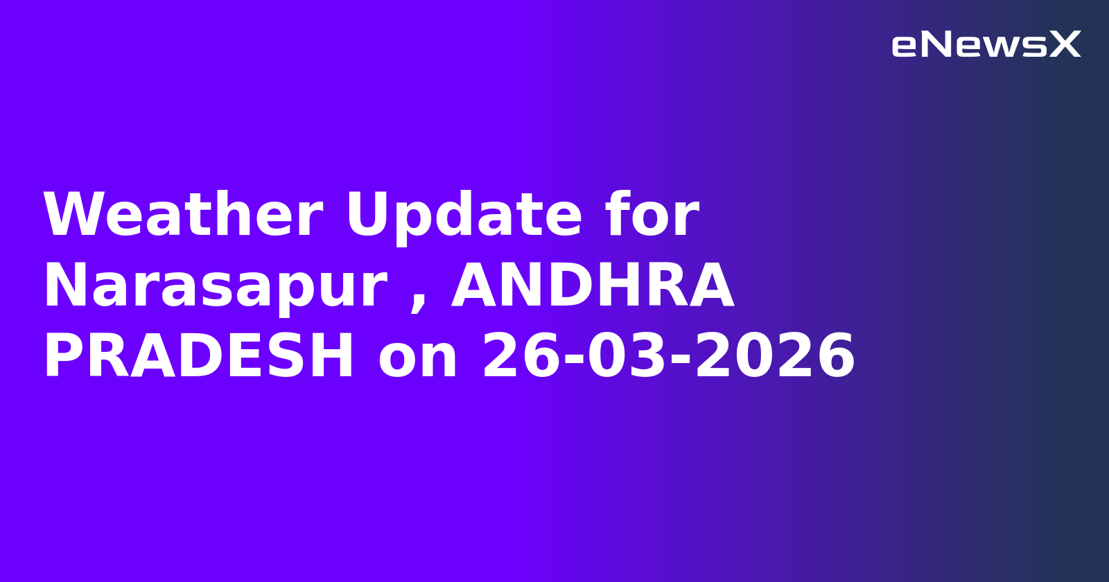 Weather Update for Narasapur , ANDHRA PRADESH on 26-03-2026