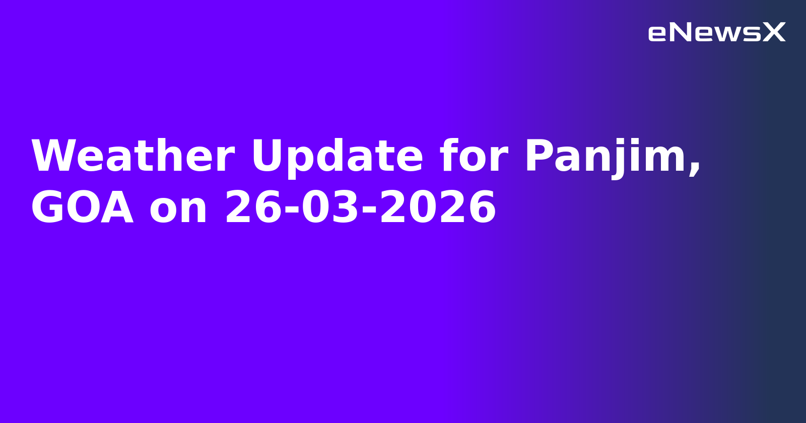 Weather Update for Panjim, GOA on 26-03-2026