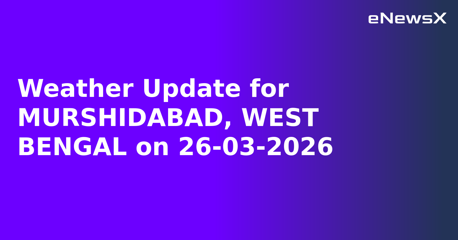 Weather Update for MURSHIDABAD, WEST BENGAL on 26-03-2026