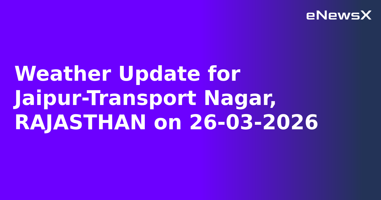 Weather Update for Jaipur-Transport Nagar, RAJASTHAN on 26-03-2026
