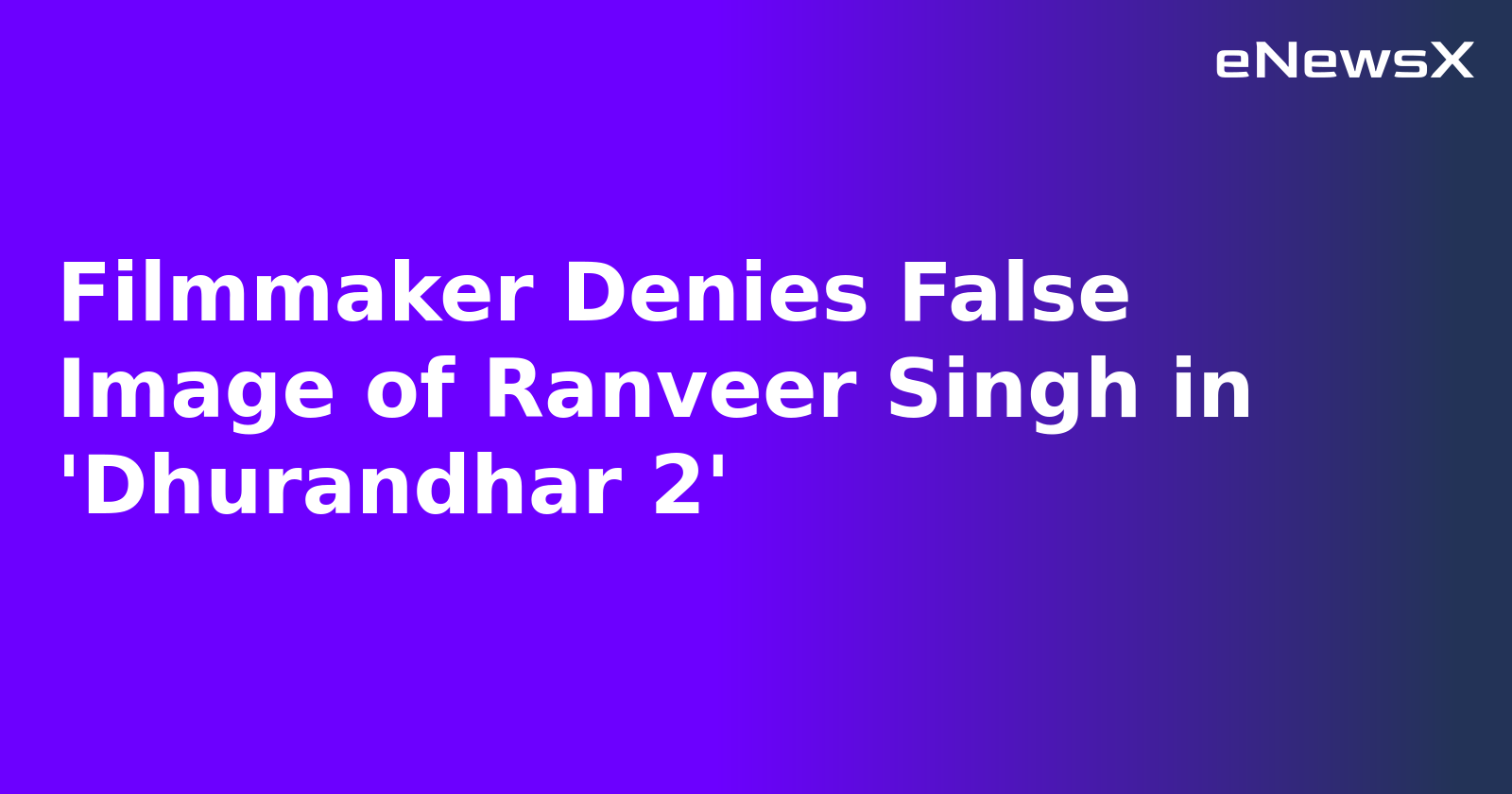 Filmmaker Denies False Image of Ranveer Singh in 'Dhurandhar 2'.webp Filmmaker Denies False Image of Ranveer Singh in 'Dhurandhar 2'.webp