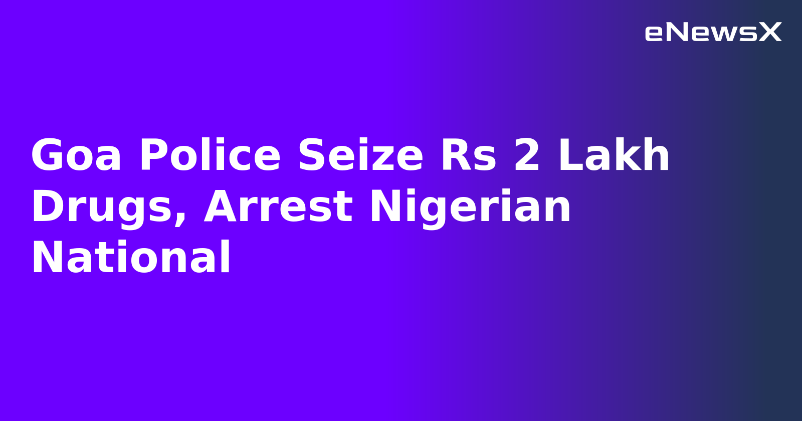 Goa Police Seize Rs 2 Lakh Drugs, Arrest Nigerian National.webp Goa Police Seize Rs 2 Lakh Drugs, Arrest Nigerian National.webp