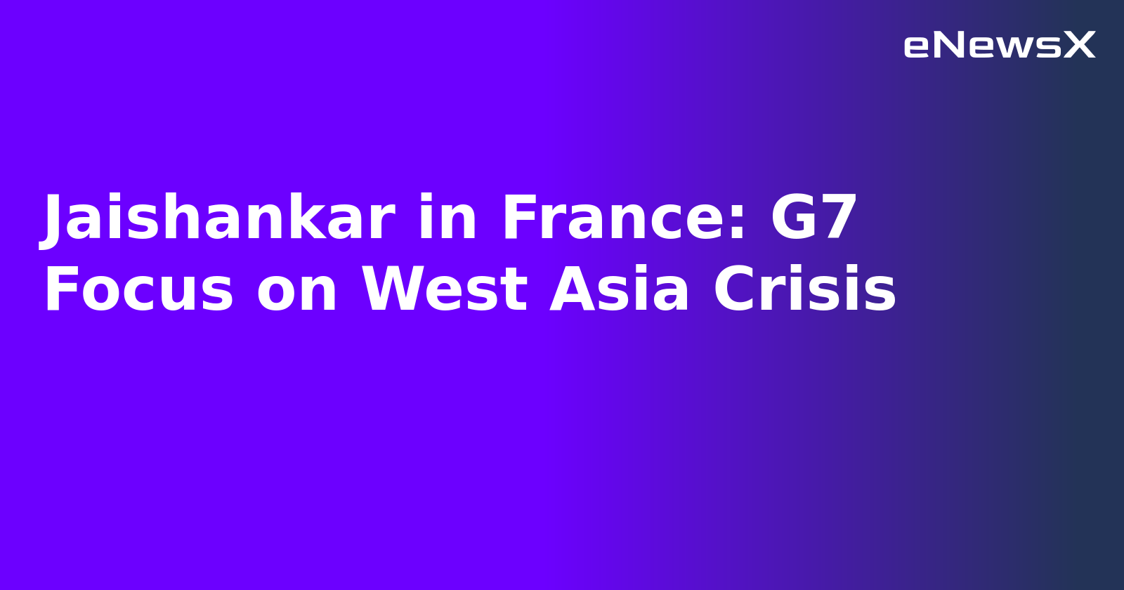Jaishankar in France: G7 Focus on West Asia Crisis.webp