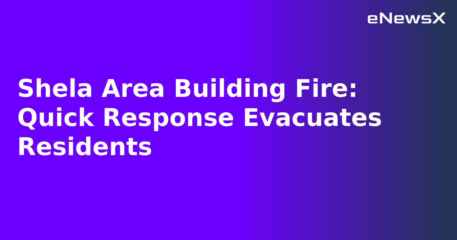 Shela Area Building Fire: Quick Response Evacuates Residents.webp