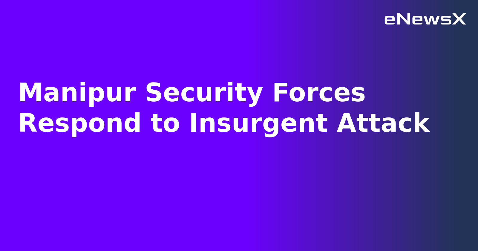 Manipur Security Forces Respond to Insurgent Attack.webp