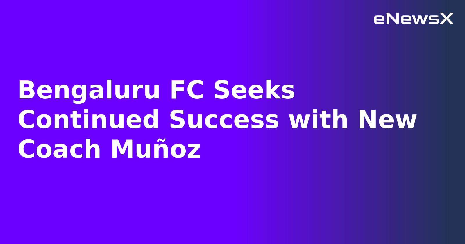 Bengaluru FC Seeks Continued Success with New Coach Muñoz.webp