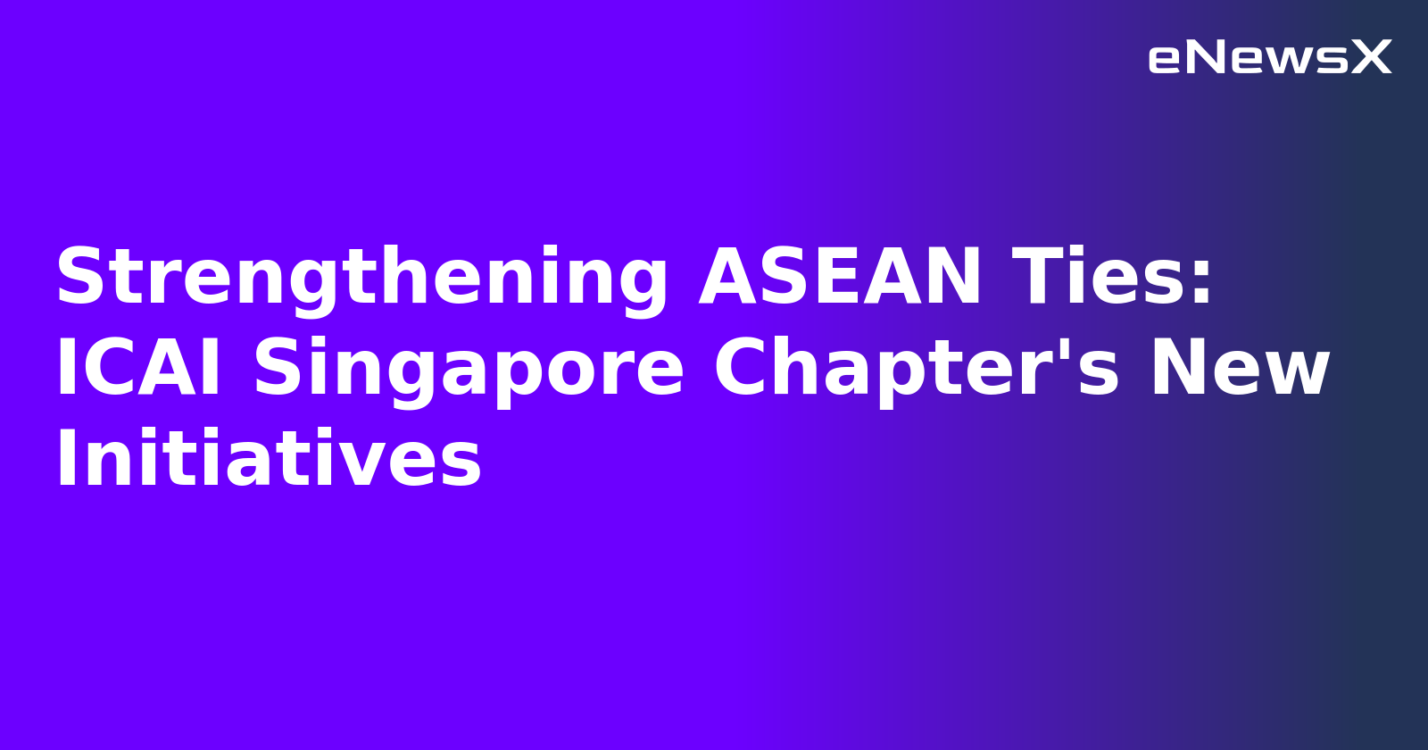 Strengthening ASEAN Ties: ICAI Singapore Chapter's New Initiatives.webp Strengthening ASEAN Ties: ICAI Singapore Chapter's New Initiatives.webp