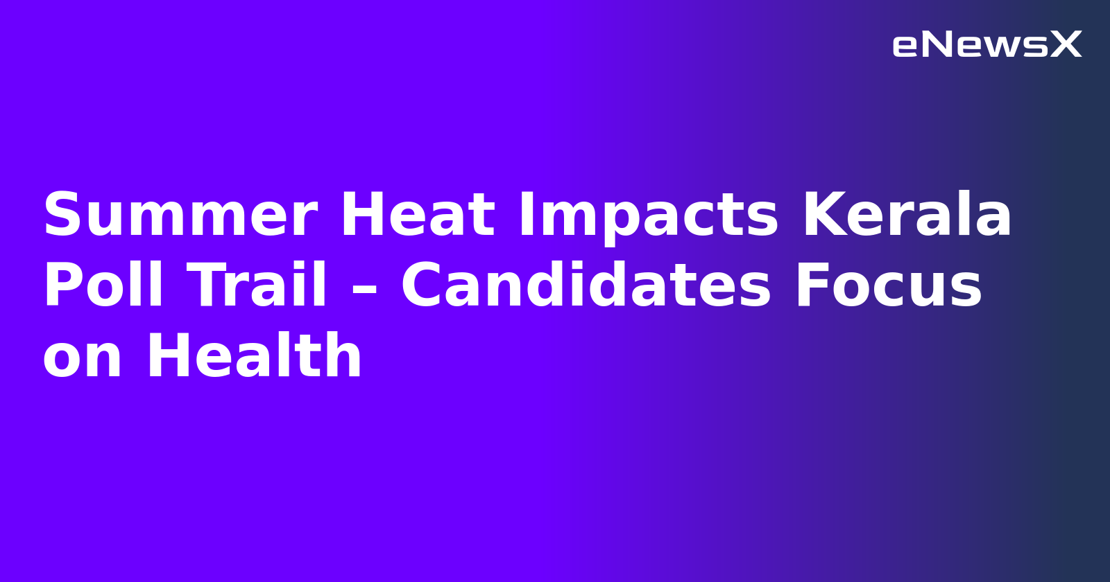 Summer Heat Impacts Kerala Poll Trail – Candidates Focus on Health.webp Summer Heat Impacts Kerala Poll Trail – Candidates Focus on Health.webp