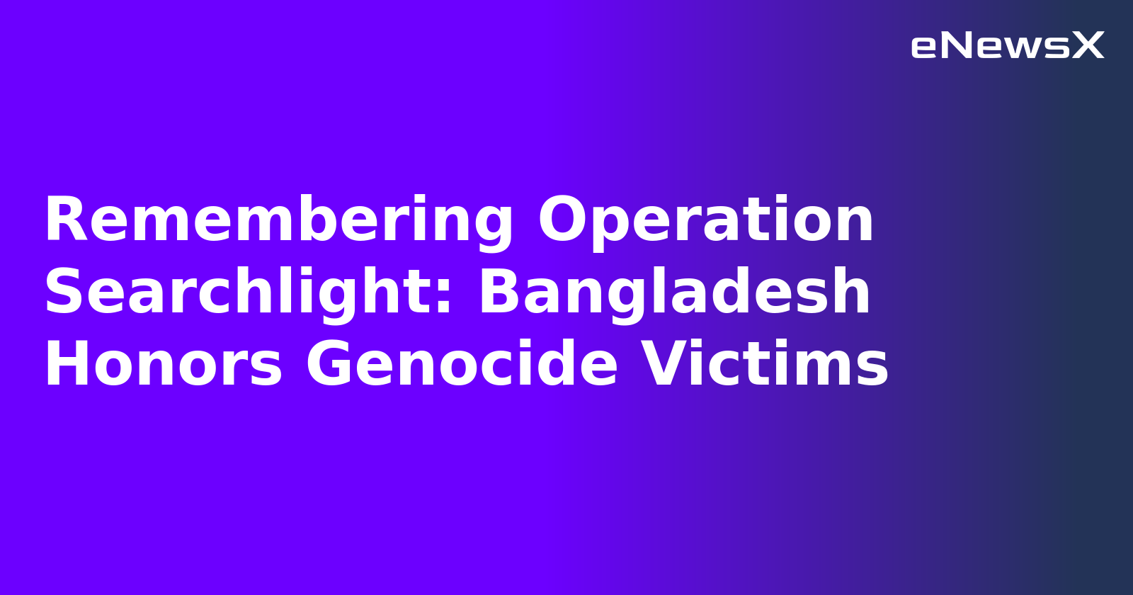 Remembering Operation Searchlight: Bangladesh Honors Genocide Victims.webp