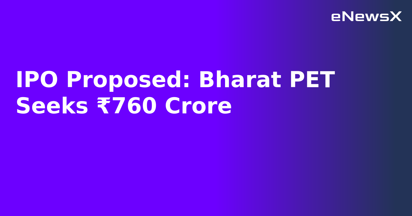 IPO Proposed: Bharat PET Seeks ₹760 Crore.webp IPO Proposed: Bharat PET Seeks ₹760 Crore.webp