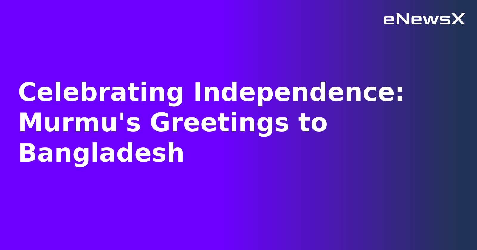 Celebrating Independence: Murmu's Greetings to Bangladesh.webp