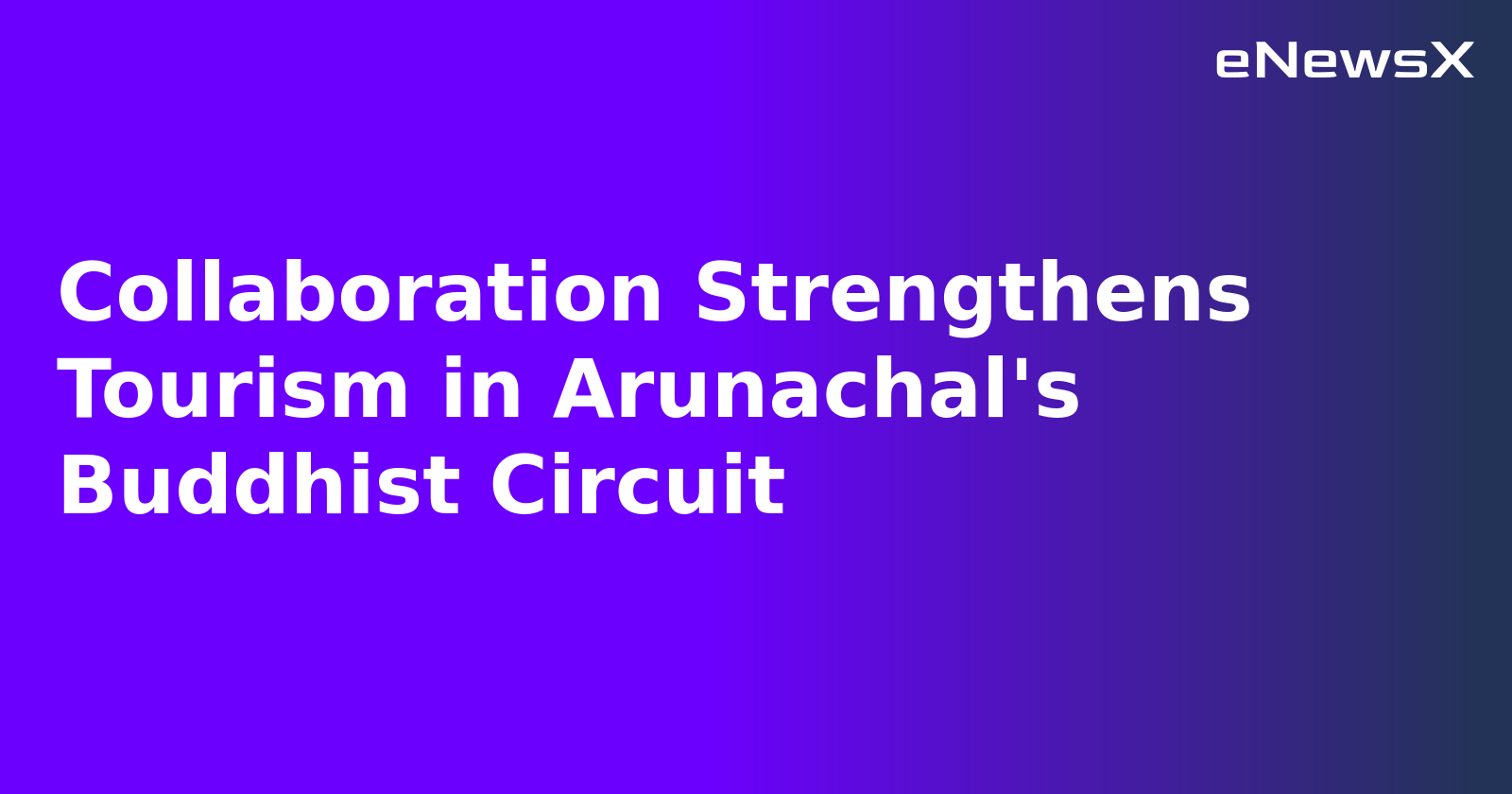 Collaboration Strengthens Tourism in Arunachal's Buddhist Circuit.webp Collaboration Strengthens Tourism in Arunachal's Buddhist Circuit.webp
