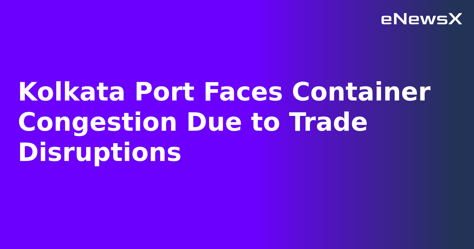 Kolkata Port Faces Container Congestion Due to Trade Disruptions.webp