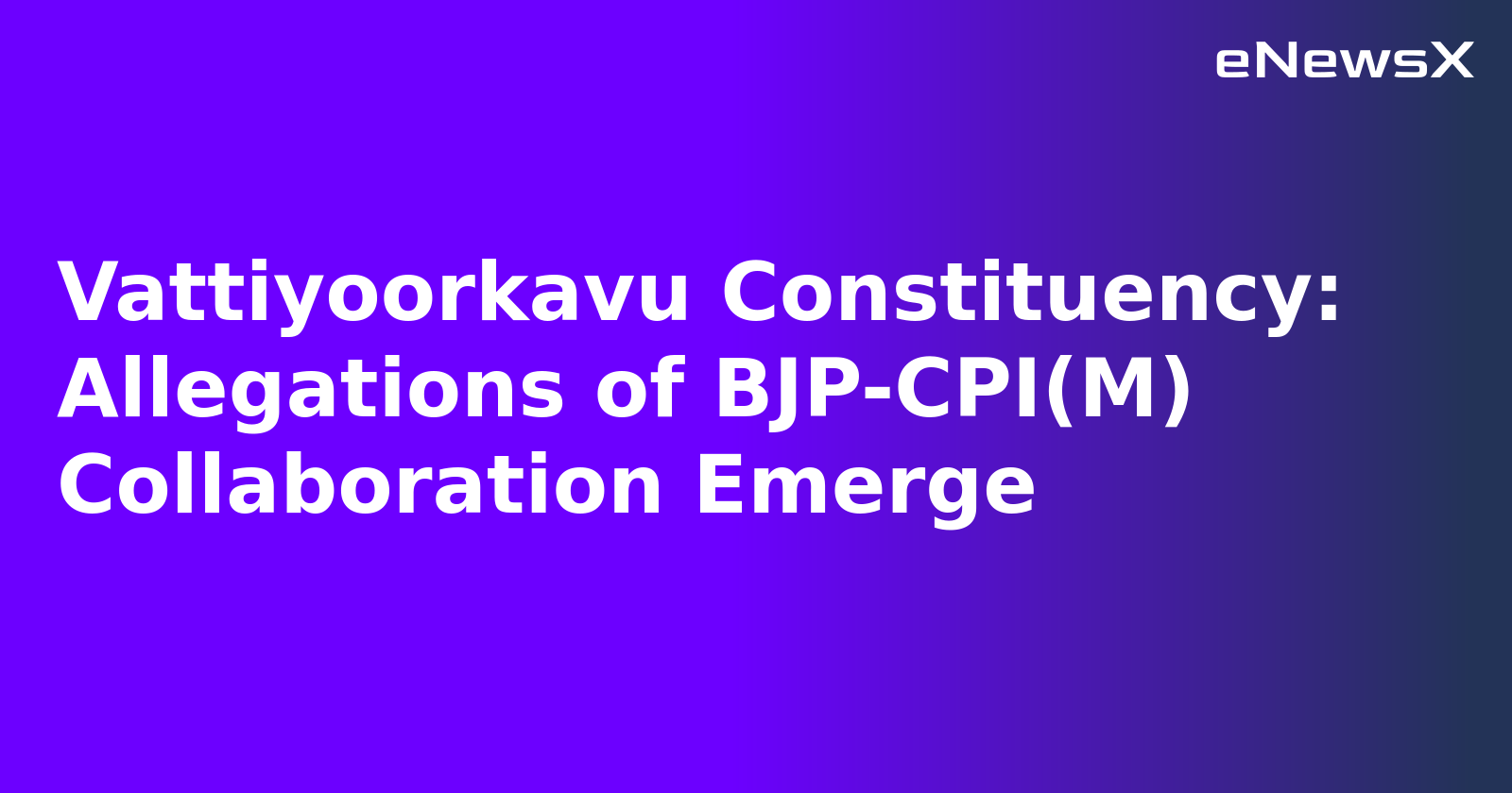 Vattiyoorkavu Constituency: Allegations of BJP-CPI(M) Collaboration Emerge.webp