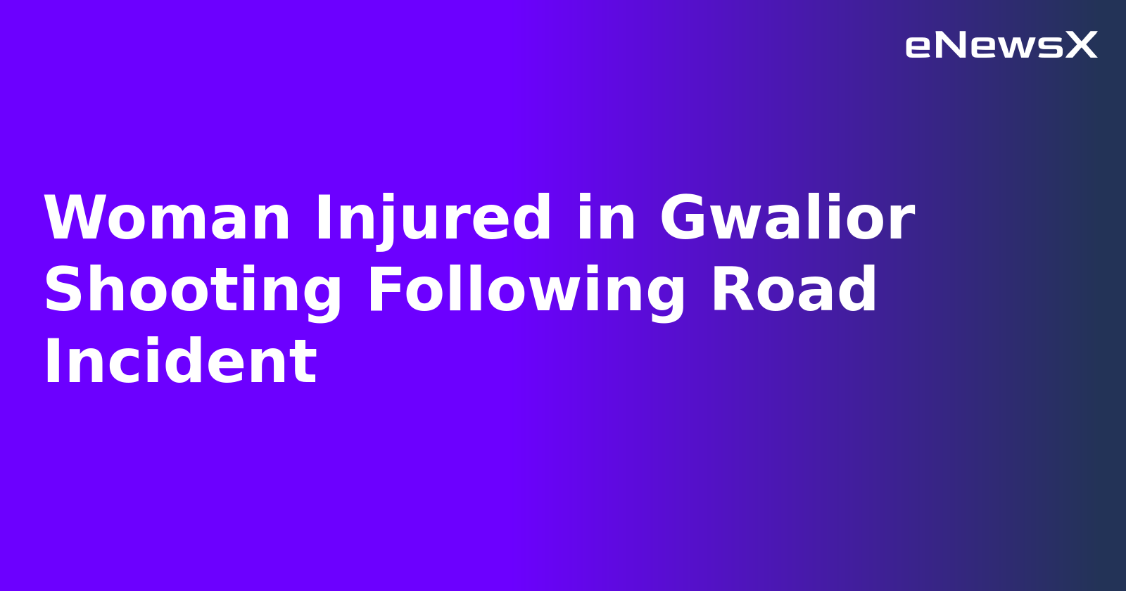 Woman Injured in Gwalior Shooting Following Road Incident.webp