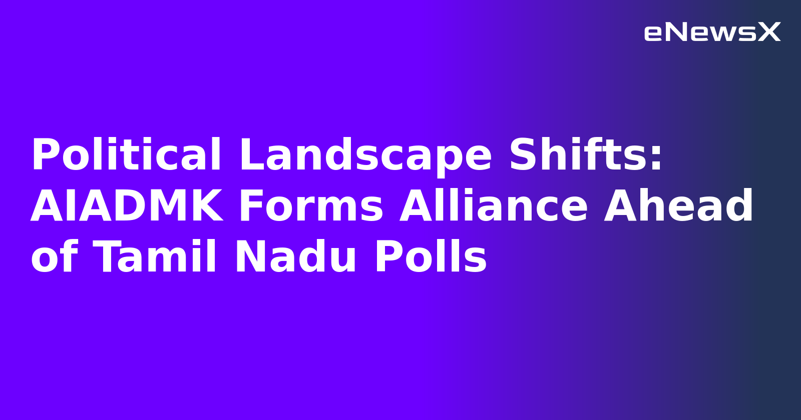 Political Landscape Shifts: AIADMK Forms Alliance Ahead of Tamil Nadu Polls.webp Political Landscape Shifts: AIADMK Forms Alliance Ahead of Tamil Nadu Polls.webp