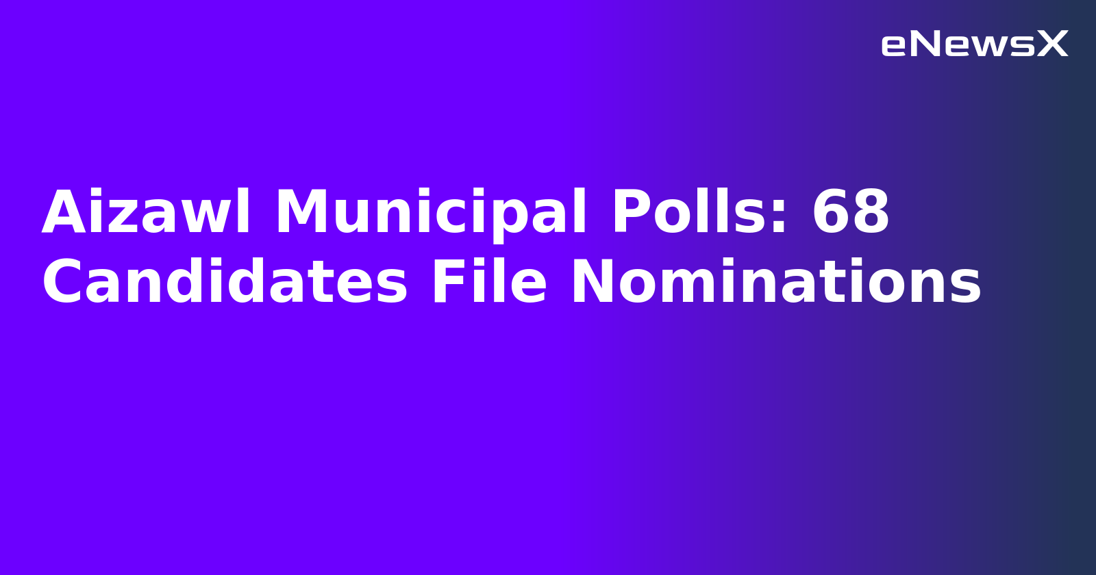 Aizawl Municipal Polls: 68 Candidates File Nominations.webp Aizawl Municipal Polls: 68 Candidates File Nominations.webp