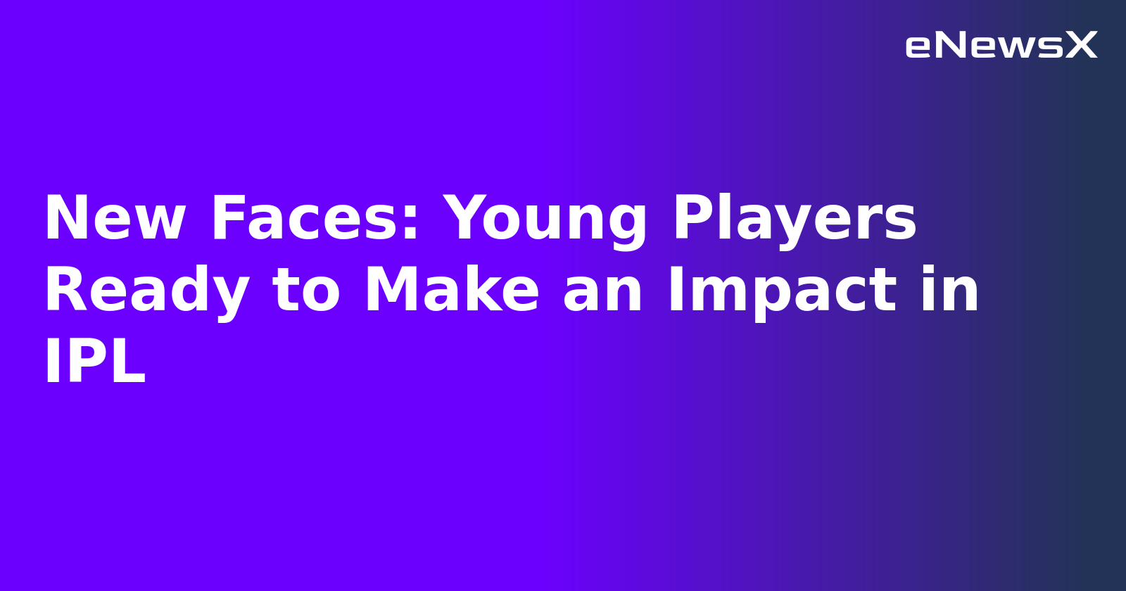 New Faces: Young Players Ready to Make an Impact in IPL.webp