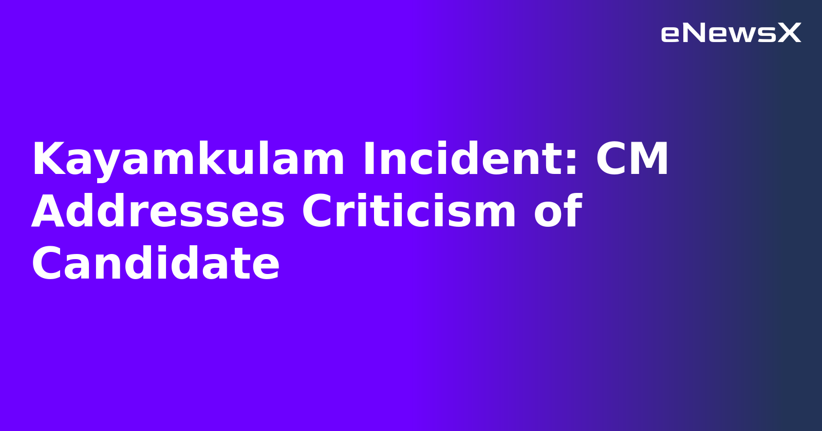 Kayamkulam Incident: CM Addresses Criticism of Candidate.webp