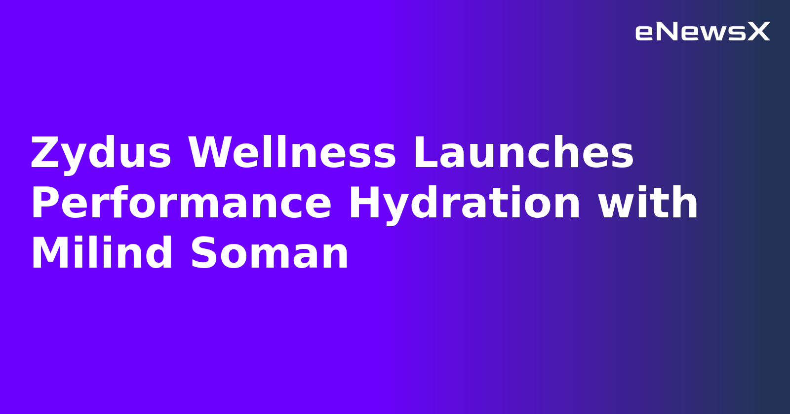 Zydus Wellness Launches Performance Hydration with Milind Soman.webp Zydus Wellness Launches Performance Hydration with Milind Soman.webp