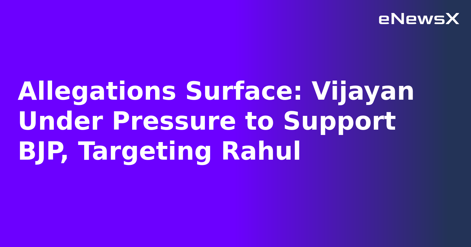 Allegations Surface: Vijayan Under Pressure to Support BJP, Targeting Rahul.webp