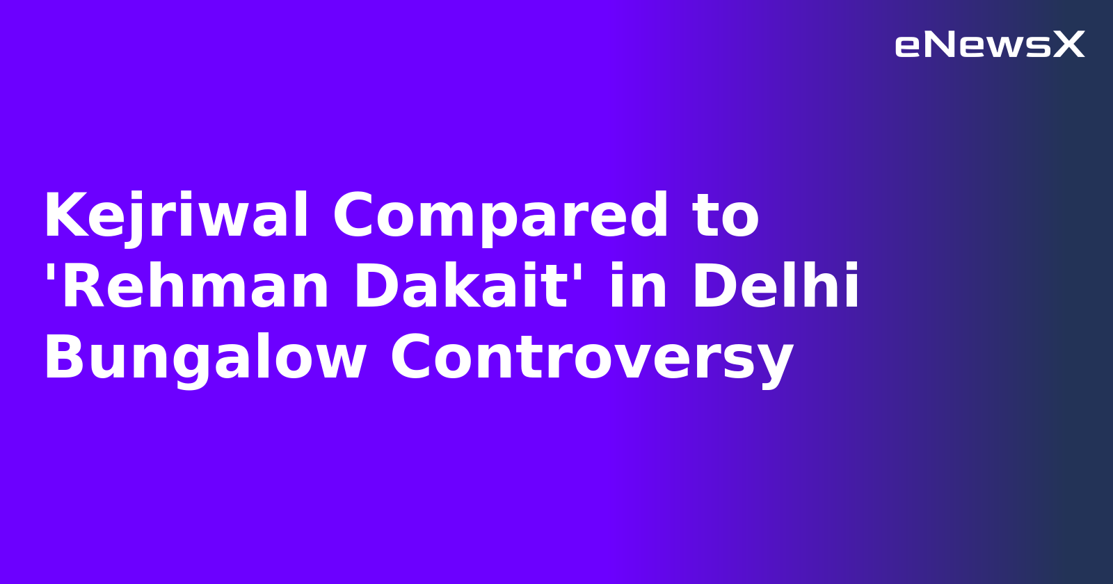 Kejriwal Compared to 'Rehman Dakait' in Delhi Bungalow Controversy.webp Kejriwal Compared to 'Rehman Dakait' in Delhi Bungalow Controversy.webp