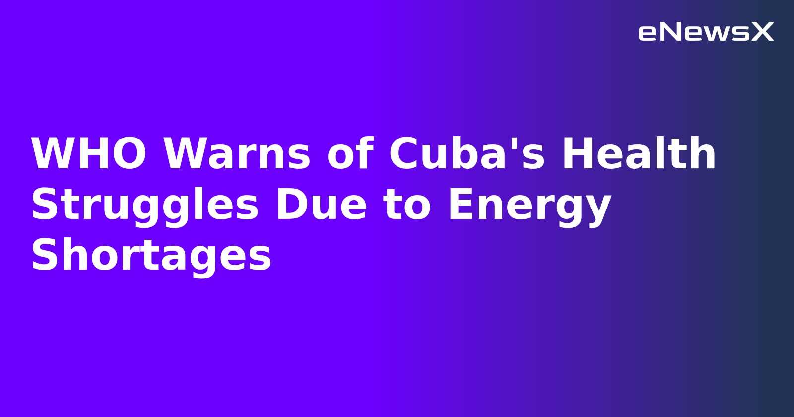 WHO Warns of Cuba's Health Struggles Due to Energy Shortages.webp WHO Warns of Cuba's Health Struggles Due to Energy Shortages.webp