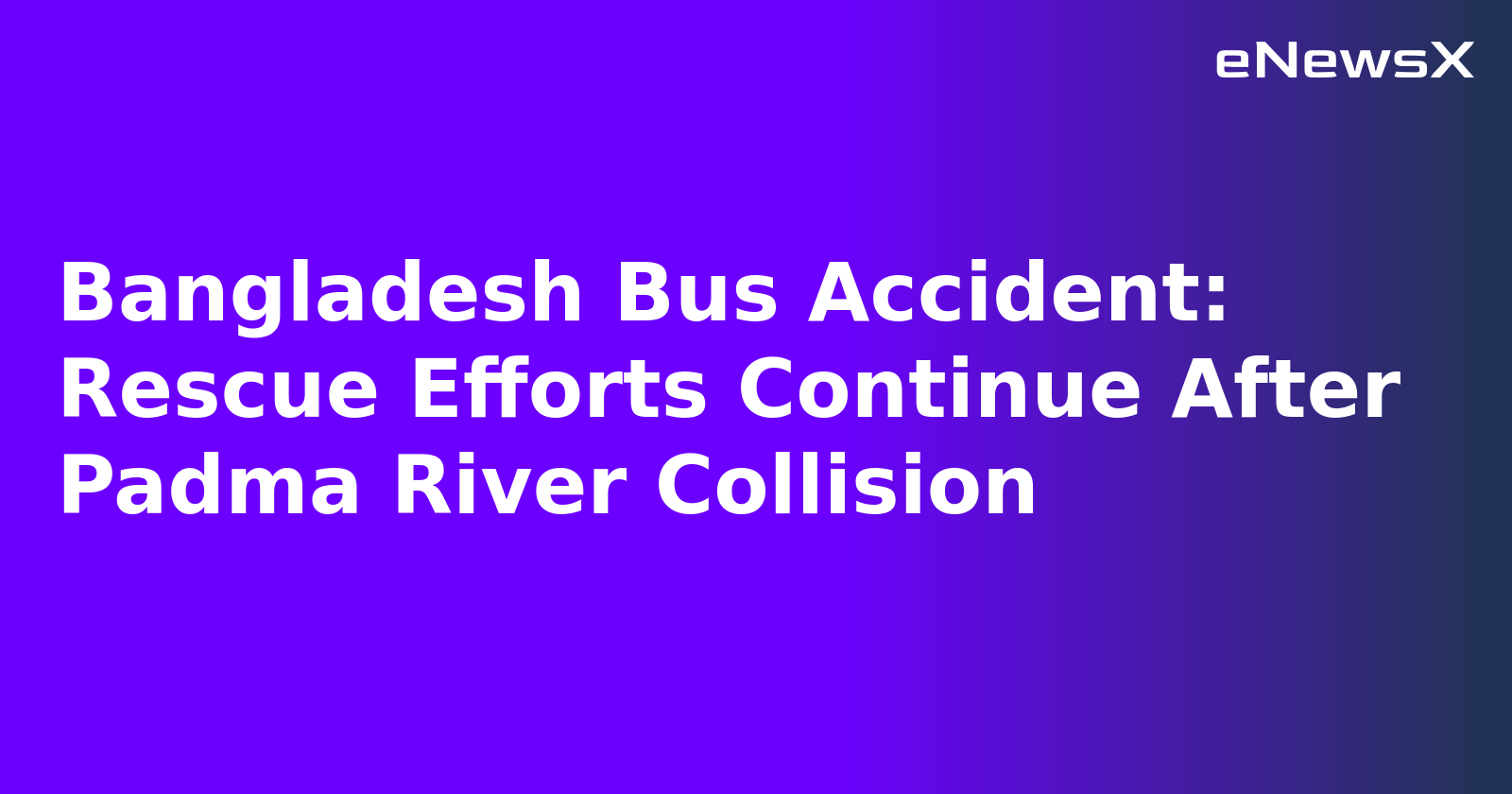 Bangladesh Bus Accident: Rescue Efforts Continue After Padma River Collision.webp