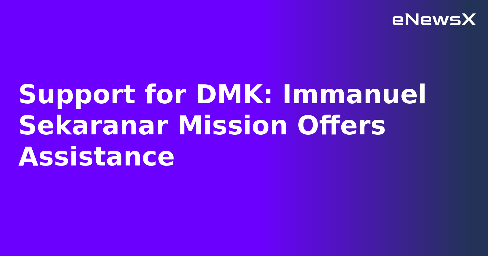 Support for DMK: Immanuel Sekaranar Mission Offers Assistance.webp Support for DMK: Immanuel Sekaranar Mission Offers Assistance.webp