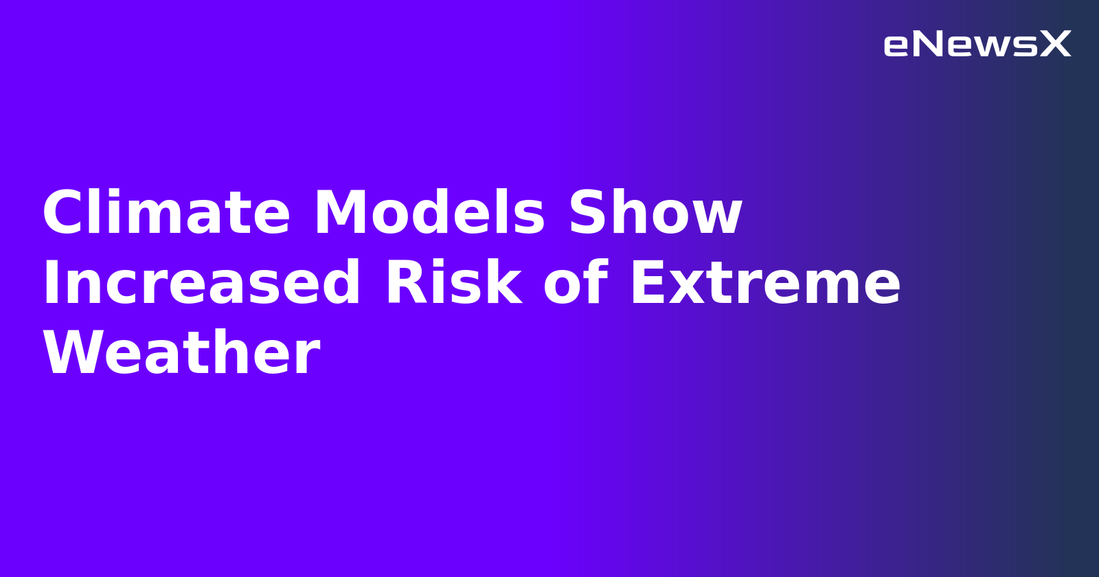 Climate Models Show Increased Risk of Extreme Weather.webp