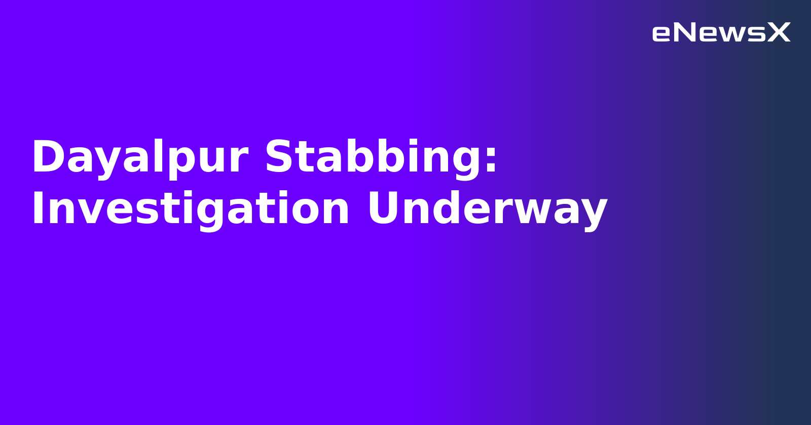 Dayalpur Stabbing: Investigation Underway.webp Dayalpur Stabbing: Investigation Underway.webp