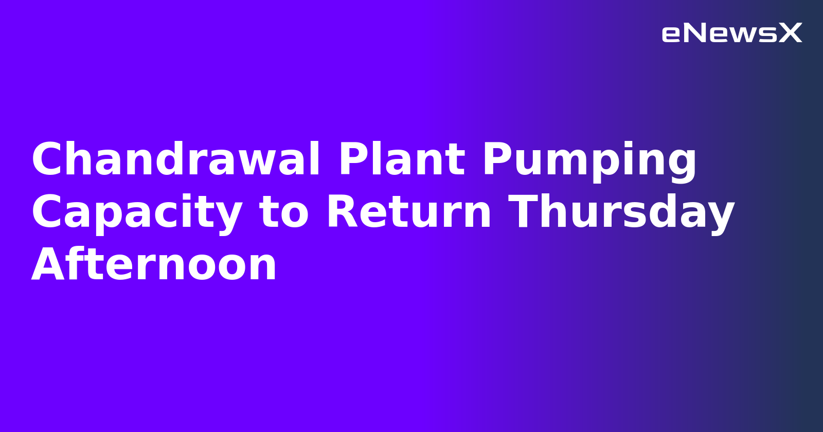 Chandrawal Plant Pumping Capacity to Return Thursday Afternoon.webp