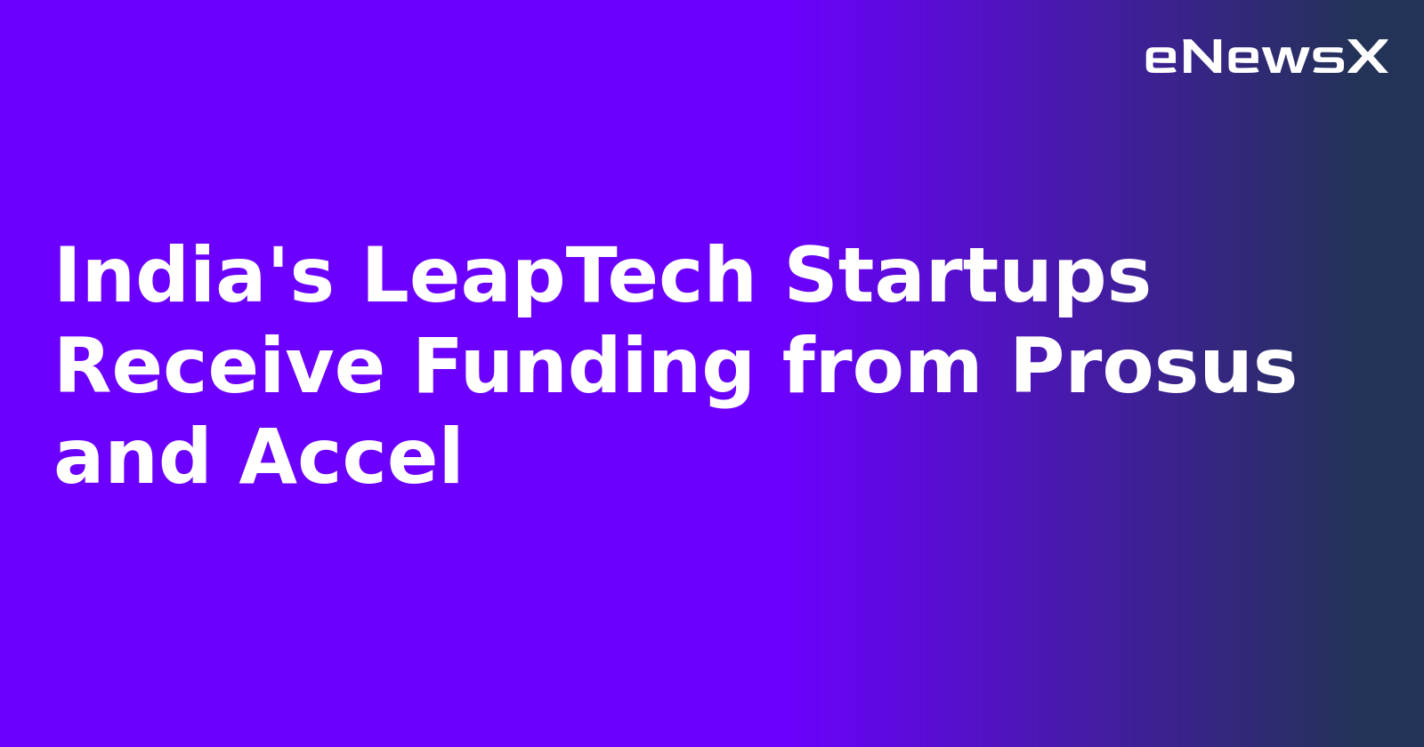 India's LeapTech Startups Receive Funding from Prosus and Accel.webp