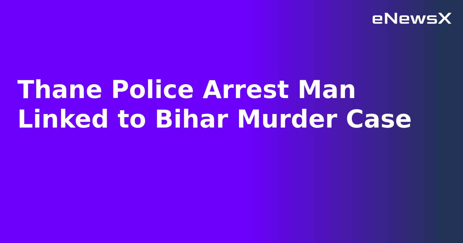 Thane Police Arrest Man Linked to Bihar Murder Case.webp