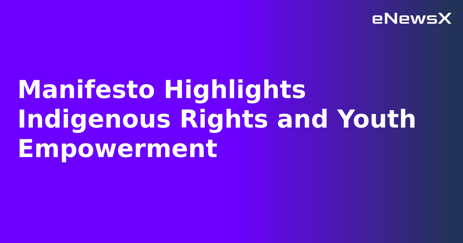 Manifesto Highlights Indigenous Rights and Youth Empowerment.webp