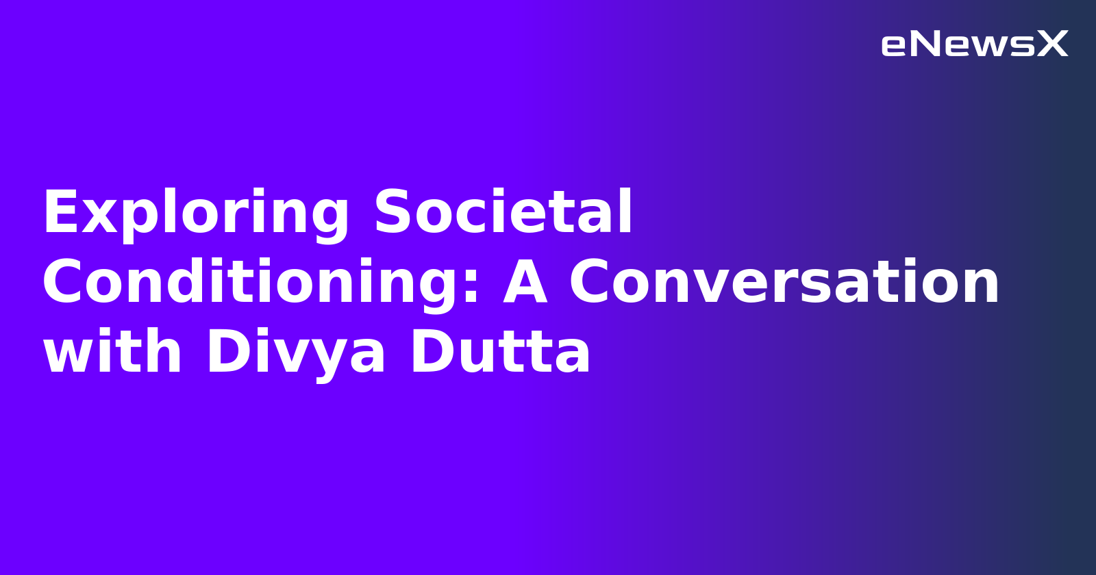 Exploring Societal Conditioning: A Conversation with Divya Dutta.webp