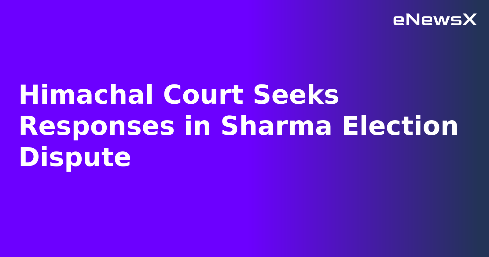 Himachal Court Seeks Responses in Sharma Election Dispute.webp