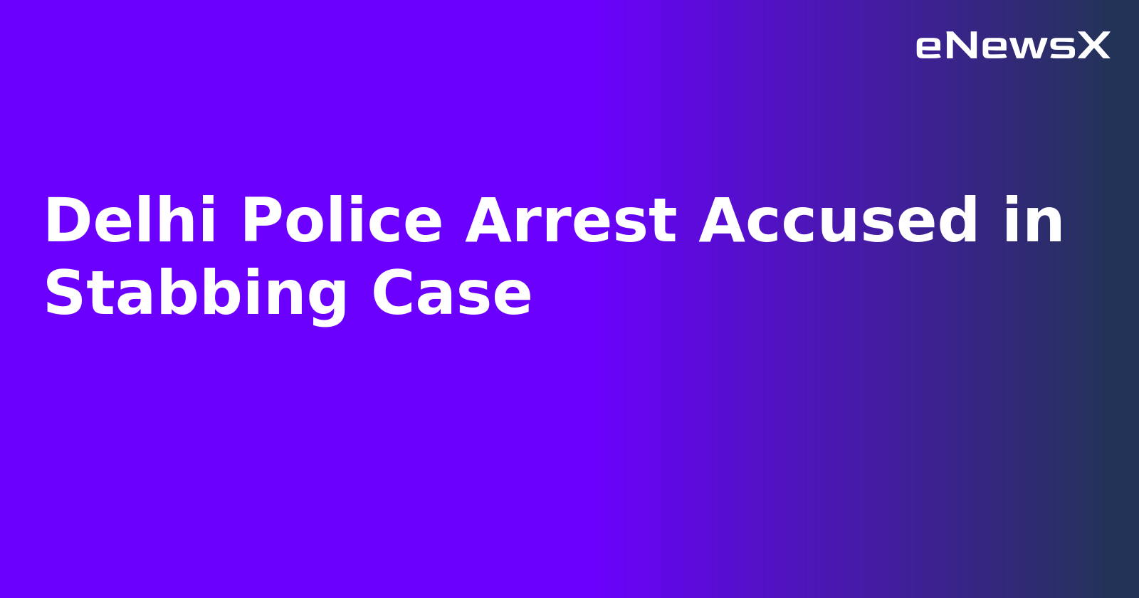 Delhi Police Arrest Accused in Stabbing Case.webp