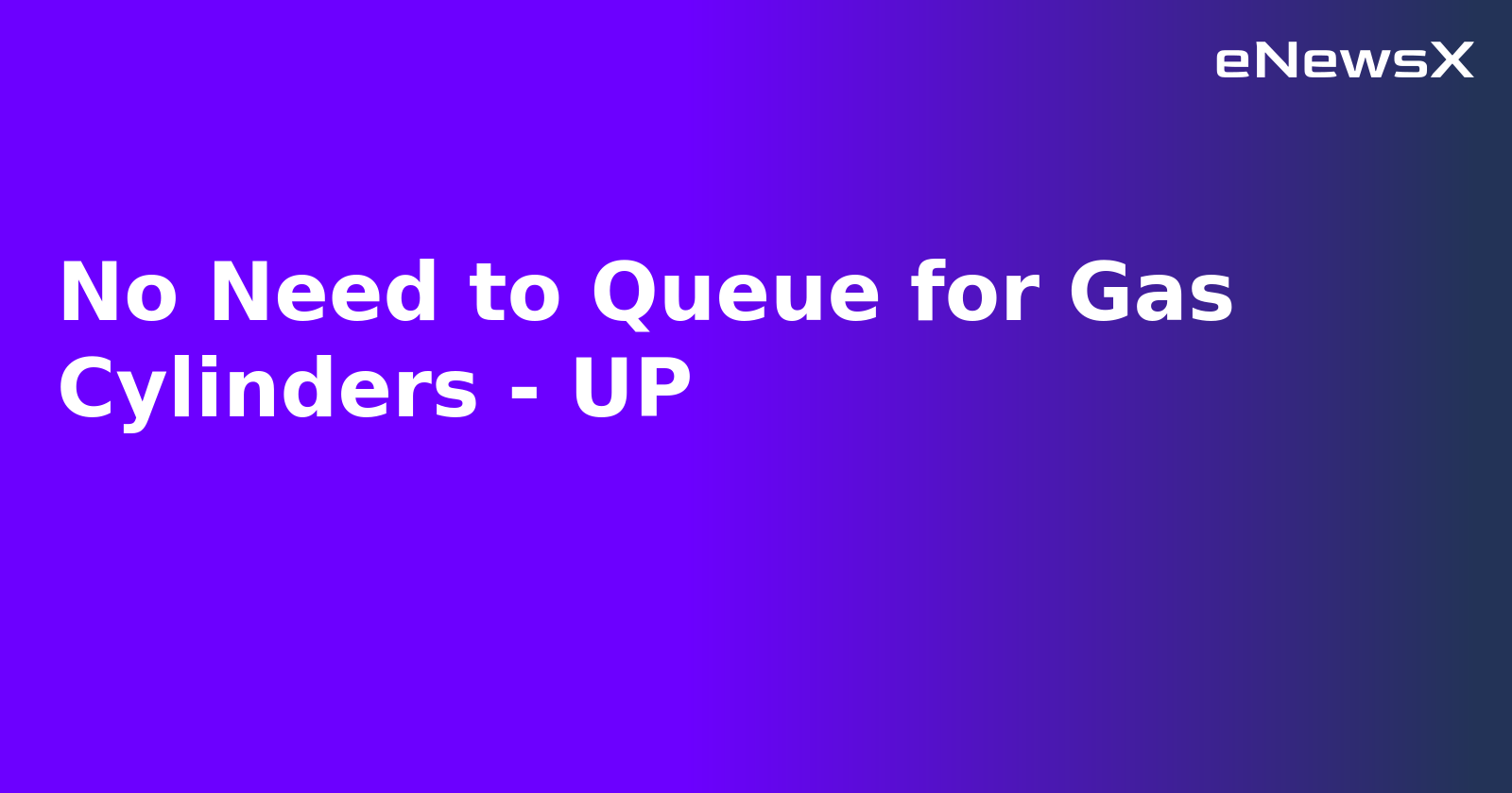 No Need to Queue for Gas Cylinders - UP.webp